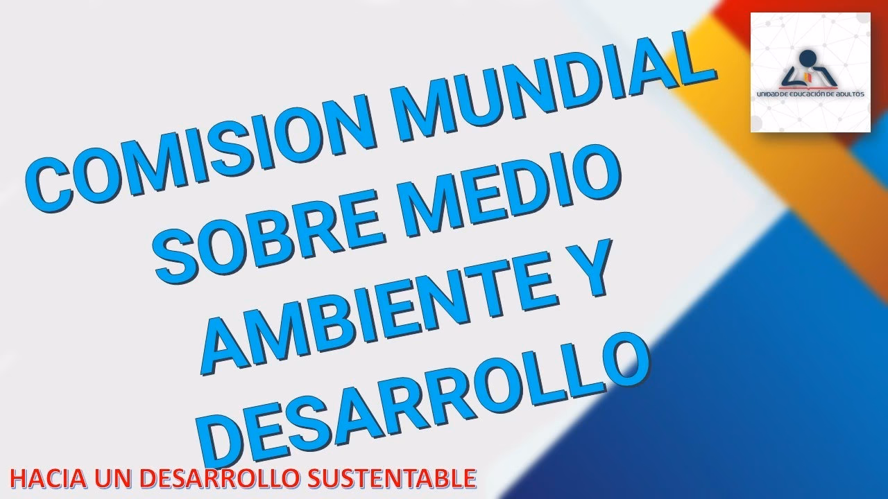 ¿Cuáles son los países miembros de la Comisión Mundial sobre Medio Ambiente y desarrollo?