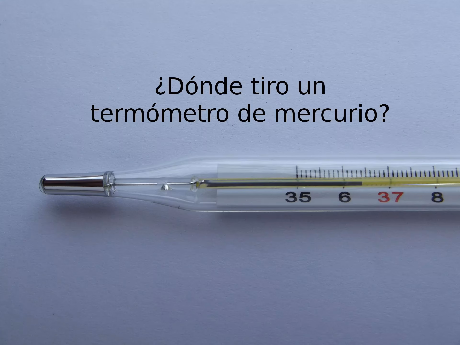 ¿Cómo evitar que el termómetro de mercurio se caiga y se fracture?