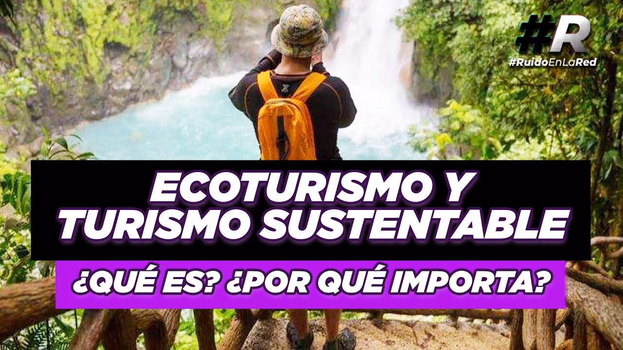 ¿Qué es el ecoturismo y el turismo sostenible?