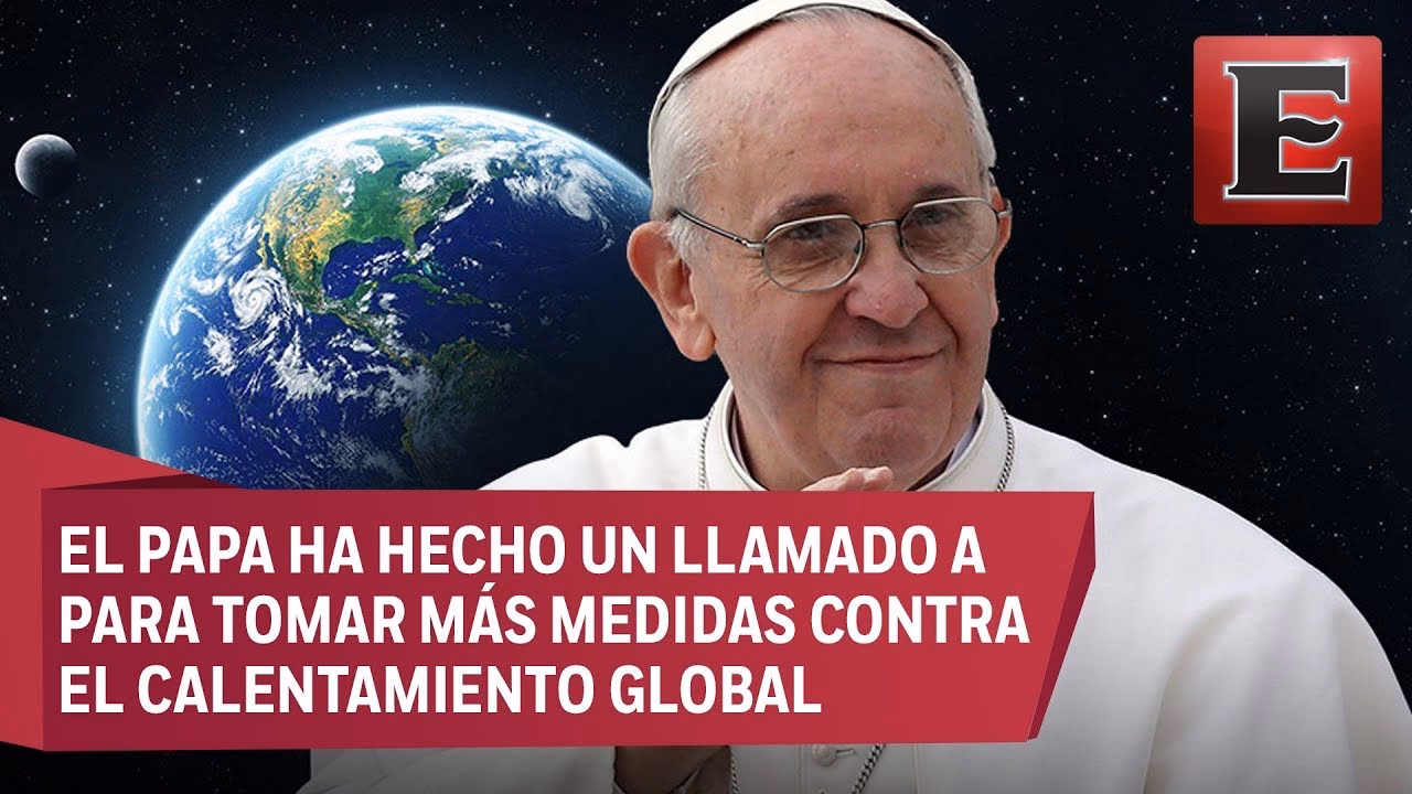 ¿Qué dice el papa sobre el cambio climático?