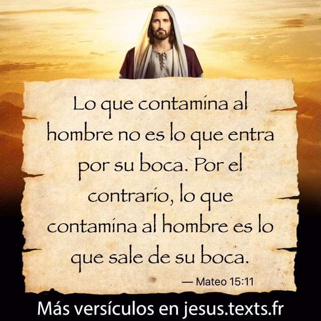 ¿Qué quiere decir lo que sale de la boca del corazón sale y esto contamina al hombre?